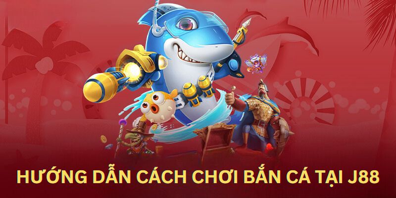 Hướng dẫn hội viên quy trình chơi bắn cá online J88 đổi thưởng